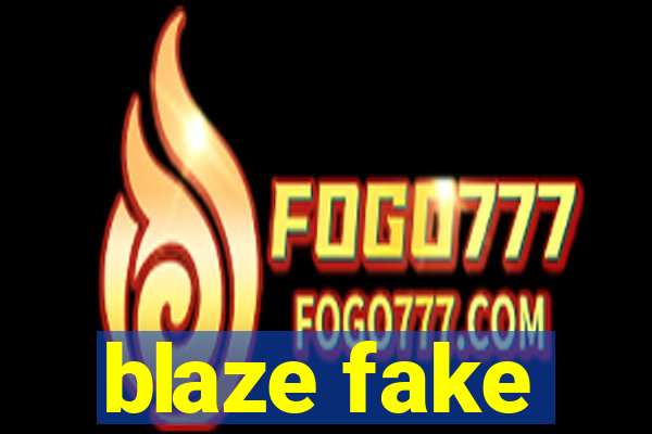 blaze fake